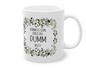 Motivtasse, Tasse, witzig & sarkastisch, kann es sein, dass du dumm bist