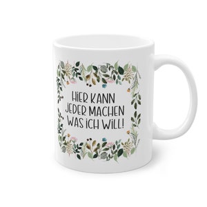 Motivtasse, Tasse, witzig & sarkastisch, Hier kann jeder machen was ich will