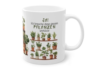 Motivtasse - Geschenk für Pflanzenliebhaber - Kaffeetasse - grüner Daumen - Ja, ich brauche diese ganzen Pflanzen wirklich