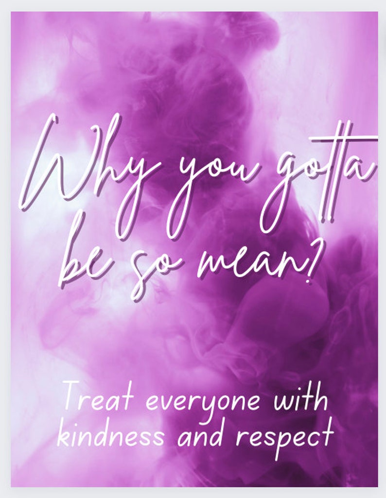 May include: Purple and white text on a purple background with a swirling pattern. The text reads "Why you gotta be so mean? Treat everyone with kindness and respect."