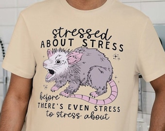 Stressed Opossum Shirt, Funny Possum T Shirt, Stressed About Stress Gift, Mental Health Tee, Adult Humor Shirt, Novelty Gift, Gag Gift