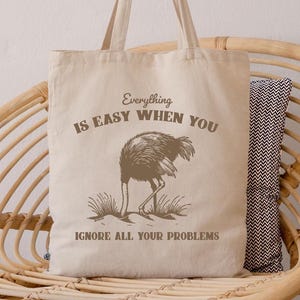 Everything Is Easy When You Ignore All Your Problems Tote Bag, Funny Vintage Ostrich Tote Bag, Funny Sayings Tote Bag, Gag Gift, Funny Totes