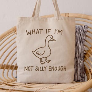 What If I&#39;m Not Silly Enough Tote Bag, Funny Goose Tote Bag, Silly Goose Humor Meme Gift, Unhinged Tote Bag, Funny Saying Tote Bag, Gag Gift