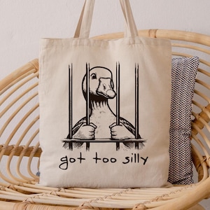 Silly Goose Tote Bag, Got Too Silly Gift, Funny Animal Meme Tote Bags, Funny Sayings Tote Bag, Prison Gag Gift, Funny Quote Tote Bags