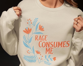 Rage Consumes Me スウェットシャツ、皮肉な花柄スウェットシャツ、面白いコテージコア スウェットシャツ、ボタニカル クルーネックスウェットシャツ、メンタルヘルスギフト