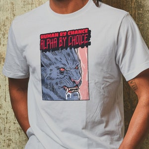 Human By Chance Alpha By Choice Shirt, Funny Meme Shirt, Funny Werewolf Tee, Alpha Graphic Shirt, Gag Gift, Funny Gen Z Meme Shirt