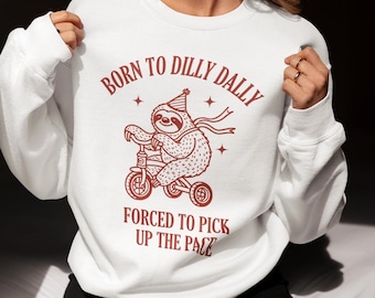Born To Dilly Dally Forced To Pick Up The Pace Sweatshirt, Sarcastic Sweatshirt, Funny Animal Meme Sweatshirt, Vintage Sloth Sweatshirt