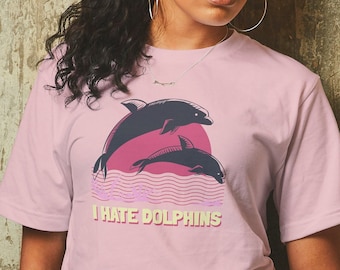 I Hate Dolphins Shirt, Funny Novelty Gift Tee, Strange Dolphin Gift, Retro Animal Shirt, Weird Shirt, Animal Meme Shirt, Gag Gift For Her