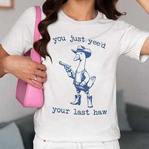 You Just Yee&#39;d Your Last Haw Shirt, Retro Funny Goose Shirt, Cowboy Shirt, Western Tee, Western Style Cowboy Goose Tee, Goose Meme Shirt