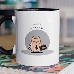 Cat Work Mug, Job Coffee Cup, Coworker Gift, Funny Work Gift, My Job Is To Annoy You Mug, Cat Lover Gift, Pet Owner Mug, New Job Gift