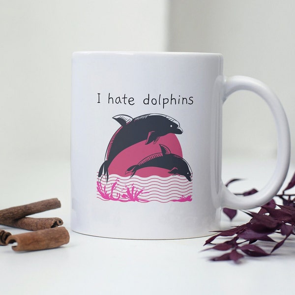 I Hate Dolphins Mug, Funny Novelty Gift Cup, Strange Dolphin Gift, Retro Coffee Mug, Weird Stuff Mug, Fun Birthday Gift Ideas