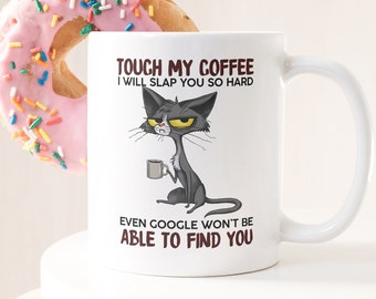 Touch My Coffee I'll Slap You So Hard Even Google Won't Be Able To Find You Mug, Funny Cat Mug, Sarcasm Mug, Grumpy Cat Cup, Fun Gift