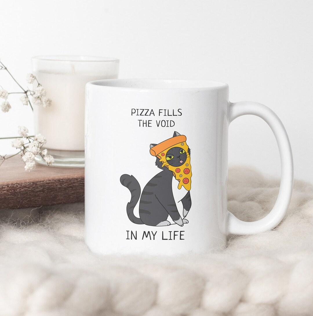 Funny Pizza Cat Mug, Pizza Fills the Void in My Life Coffee Cup