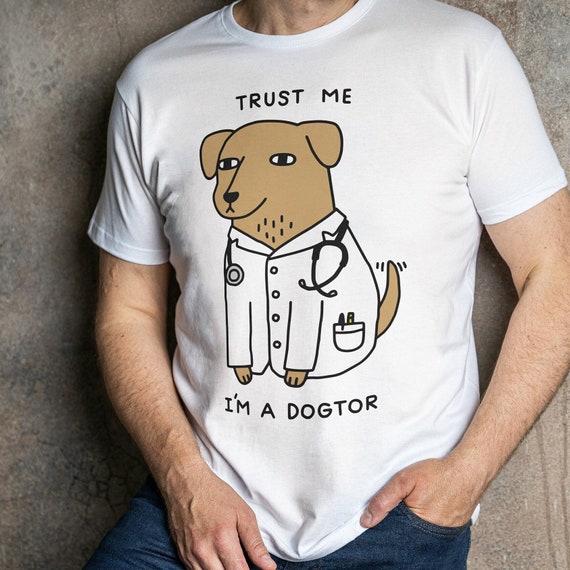 Dog Doctor Shirt, Trust Me I'm A Dogtor T Shirt, Funny Veterinary Tee, Puppy Shirt, Novelty Gift, Veterinarian T Shirt, Medical Student Gift