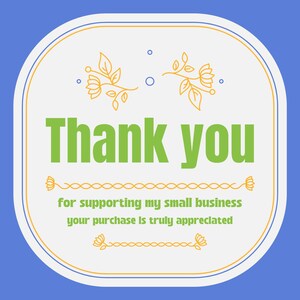 May include: A thank you card with a blue background and a white, rounded rectangle in the center. The words "Thank you" are in large green letters. The text "for supporting my small business your purchase is truly appreciated" is below.