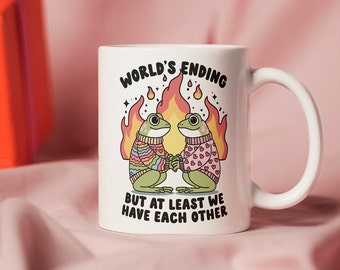 Funny Frog Meme Mug, Valentines Day Gift, Frog Coffee Cup, World's Ending But At Least We Have Each Other Mug, Couple Mug, Gag Gift