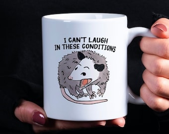 Funny Possum Mug, I Can't Laugh In These Conditions Coffee Cup, Animal Tea Mug, Mental Health Gift, Gag Mug, Opossum Lover Gift Mug
