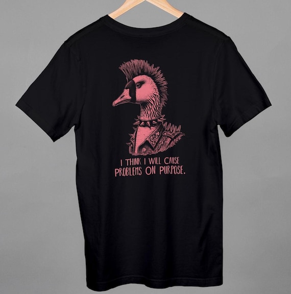Punk Goose Shirt, Vintage Goose Tee, I Think I Will Cause Problems On Purpose Shirt, Funny Goose Gift, Anarchy Shirt, Goose Meme Shirt