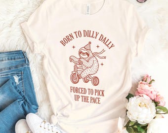 Born To Dilly Dally Forced To Pick Up The Pace Shirt, Sarcastic Shirt, Funny Animal Meme Tee, Vintage Sloth Shirt, Retro Sloth Meme Tee