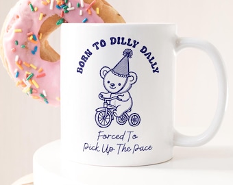 Born To Dilly Dally Forced To Pick Up The Pace Mug, Sarcastic Mug, Funny Animal Meme Cup, Vintage Bear Mug, Bear Meme Mug, Animal Retro Mug
