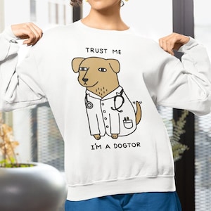 Dog Doctor Sweatshirt, Trust Me I'm A Dogtor Sweatshirt, Funny Veterinary Sweatshirt, Cute Veterinarian Sweatshirt, Medical Student Gift