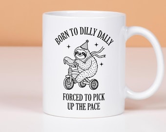 Born To Dilly Dally Forced To Pick Up The Pace Mug, Sarcastic Mug, Funny Meme Cup, Vintage Sloth Mug, Sloth Meme Mug, Gag Gift, Funny Mug
