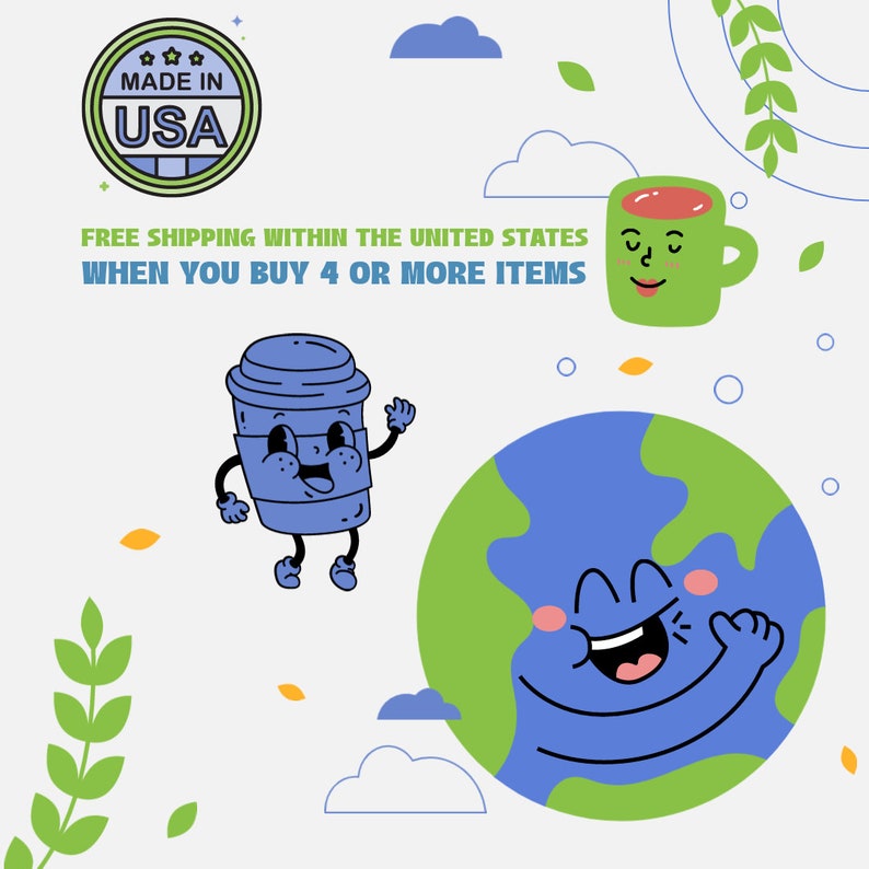 May include: Illustration of a blue coffee cup with a smiling face, a green coffee mug with a smiling face, and a blue Earth with a smiling face. The Earth is surrounded by green leaves and clouds. The text "FREE SHIPPING WITHIN THE UNITED STATES WHEN YOU BUY 4 OR MORE ITEMS" is written in black text on a white background.