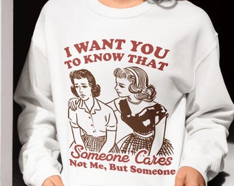 Ik wil dat je weet dat iemand niet om mij geeft, maar om iemand sweater, sarcastische vintage sweater, pittige retro sweater, grappig cadeau voor haar