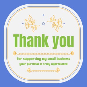 May include: A white thank you card with a yellow border and floral designs. The text reads "Thank you for supporting my small business your purchase is truly appreciated."