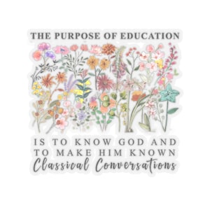 May include: A sticker with a floral design and the text "THE PURPOSE OF EDUCATION IS TO KNOW GOD AND TO MAKE HIM KNOWN Classical Conversations".