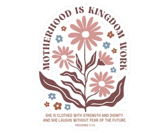 Motherhood Is Kingdom Work Sticker, Inspirational Kiss-Cut Stickers for Moms, Mothers Day Gift, Gift for New Moms, Proverbs 31:25 Decals