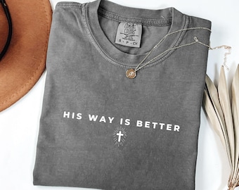 His Way Is Better Christian Shirt Comfort Colors Cute Christian Merch Jesus Shirt Minimalist Christian Faith Gift for Teen Christian Apparel