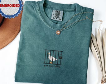 Embroidered Silly Goose Comfort Colors® Shirt | Got too silly Embroidered Shirt | Goose Tee | Silly Goose Shirt | Funny Shirt Gift