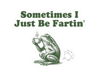 Sometimes I Just Be Fartin Sticker,vFunny Frog Kiss-Cut Stickers, Farting Sticker, Unhinged Decals, Weirdcore Gag Gift, Quirky Meme Decal