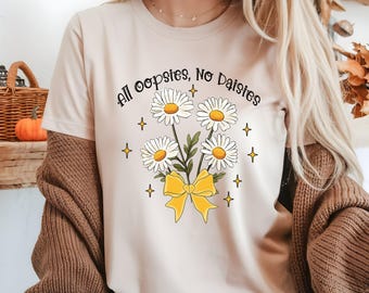 All Oopsies No Daisies Shirt, Koszulka z memem, Koszulka ze zdrowiem psychicznym, Zabawna koszulka z powiedzeniem, Kwiatowa modna estetyczna koszulka, Koszulka damska, Koszulka z dzikimi kwiatami