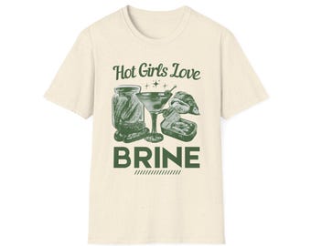 Hot Girls Love Brine Shirt,Tinned Fish Tee, Dirty Martini Tee, Pickle Shirt, Sardines Tee, Dirty Martini Shirt, Downtown Girl T-shirt