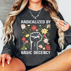 Radikaliserad av grundläggande anständighet-tröja, politisk protest-tröja, feministisk aktivist-gåva, liberal tröja, social rättvisa-tröja, jämställdhet-tröja