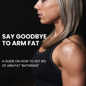 Say Goodbye To Arm Fat - Fitness Guide