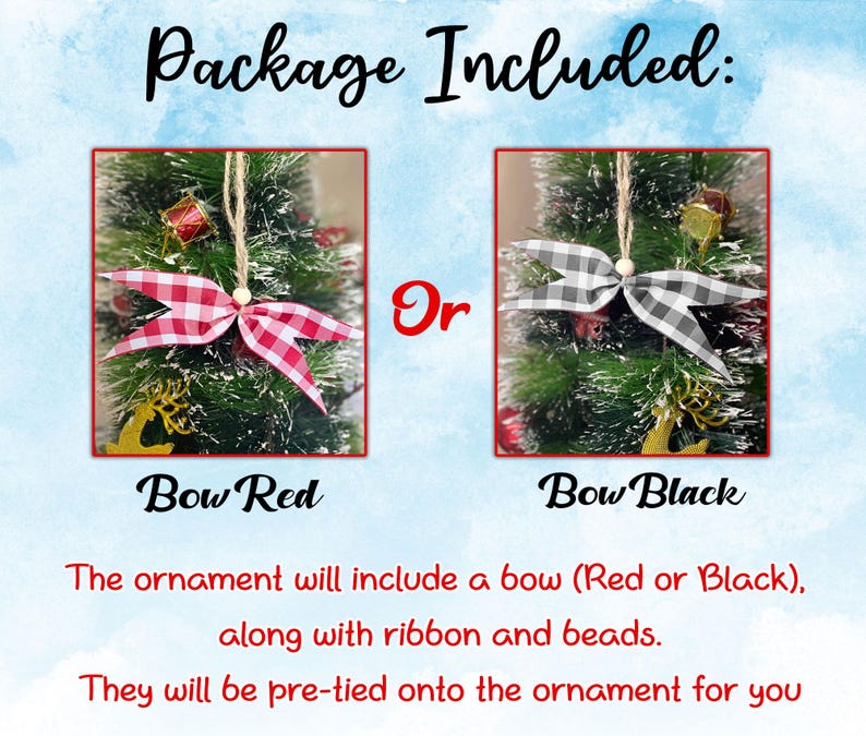 May include: The image shows two Christmas tree ornaments. One features a red and white gingham bow, the other a black and white gingham bow. The text reads "Package Included: Bow Red or Bow Black."