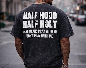 Half Hood Half Holy Shirt Urban Christian Tee Pray With Me Top Back Print Streetwear Funny Faith Apparel Edgy Religious Mens Acid Wash