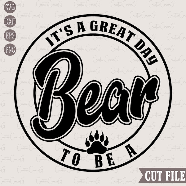 It's a great day to be a Bear SVG, Bear Shirt SVG, Bear SVG, Digital Download, Cut File, Sublimation, (svg/dxf/eps/png files)