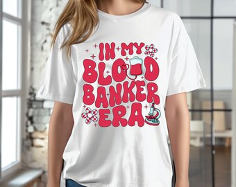 In My Blood Banker Era Png, Phlebotomist Shirt Png, Phlebotomist Gift, Gift For Blood Banker, Nurse Gift, Medical Assistant Gift, Lab Week