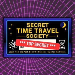 May include: A black rectangular graphic with the text "SECRET TIME TRAVEL SOCIETY" in yellow. A red banner reads "*** TOP SECRET ***". The image includes an atom symbol, a crescent moon, stars, and an hourglass.