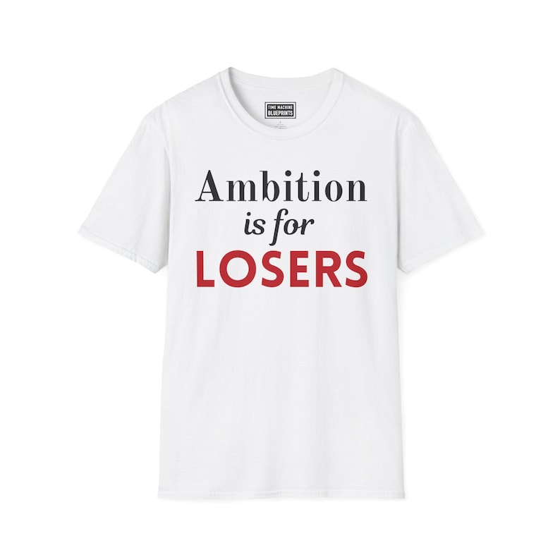 La ambición es para perdedores - Camiseta Softstyle imagen 2
