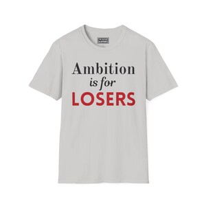 La ambición es para perdedores - Camiseta Softstyle imagen 5