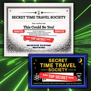May include: Two certificates from the Secret Time Travel Society. The larger certificate has the text "This Could Be You!" and "Top Secret". The smaller certificate has the text "Secret Time Travel Society" and "Top Secret". Both have the phrase "Learn from the Past. Be in the Present. Hope for the Future."