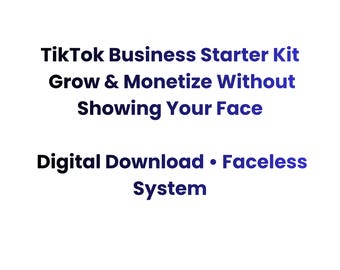 TikTok Business Starter Kit | Faceless TikTok Content System | Grow & Monetize Without Showing Your Face