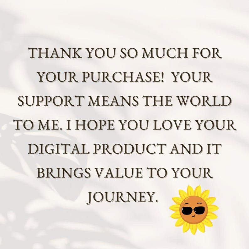 May include: Thank you so much for your purchase! Your support means the world to me. I hope you love your digital product and it brings value to your journey. A cartoon sun with sunglasses.