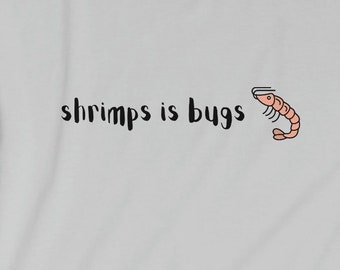 Shrimps is Bug T Shirt: Shrimp, bugs, viral, tattoo, crustacean, funny, social media, meme, soft tee