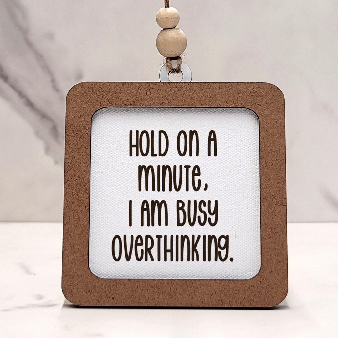 Hold on a Minute, I'm Busy Overthinking Desk Sign: Gift-ready as ...